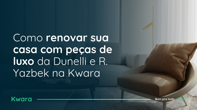 Como renovar sua casa com peças de luxo da Dunelli e R. Yazbek na Kwara