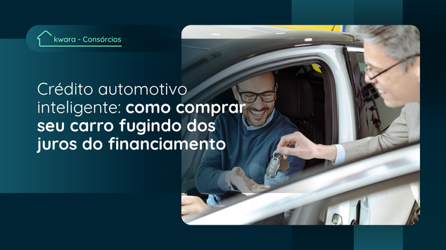 Crédito automotivo inteligente: como comprar seu carro fugindo dos juros do financiamento