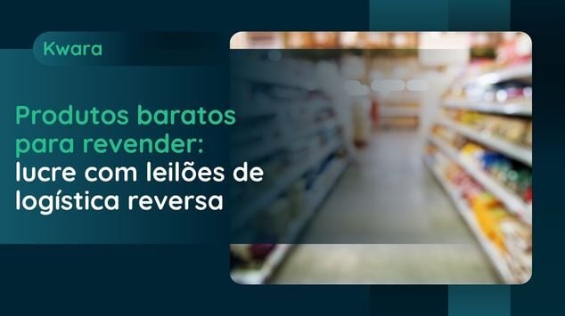 Produtos baratos para revender: lucre com leilões de logística reversa