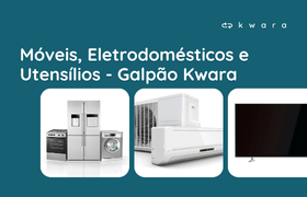 Leilão de Móveis, Eletrodomésticos e Utensílios - Galpão Kwara